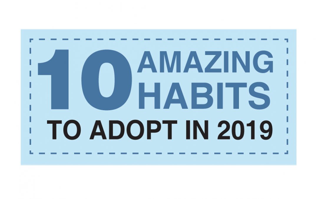 10 amazing habits you must adopt in 2019!